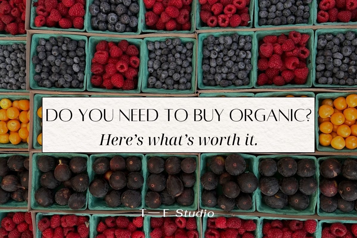 Do You Really Need to Buy Organic? Here’s What’s Worth It.