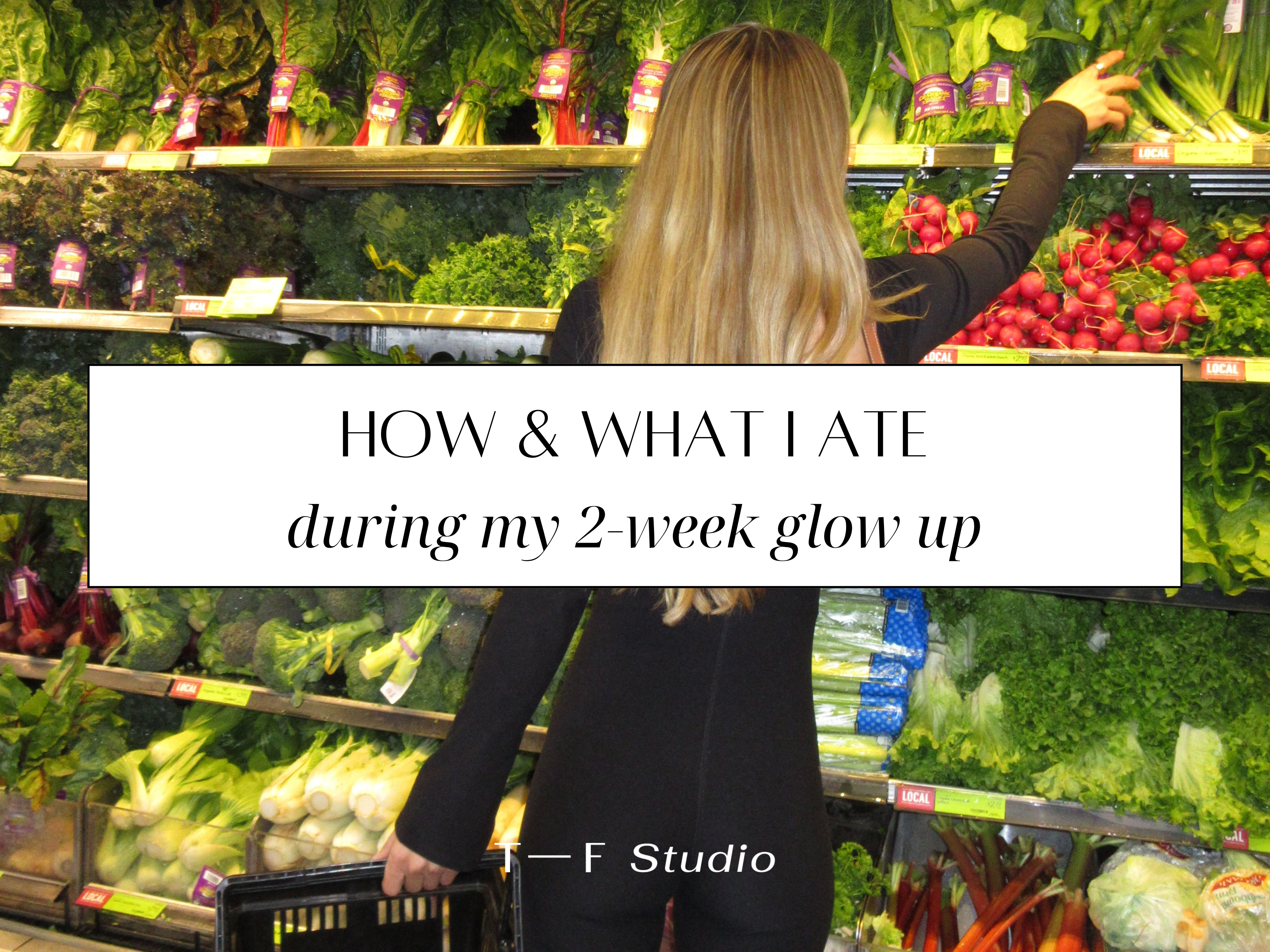 HOW and WHAT I ate during my 2-week glow up