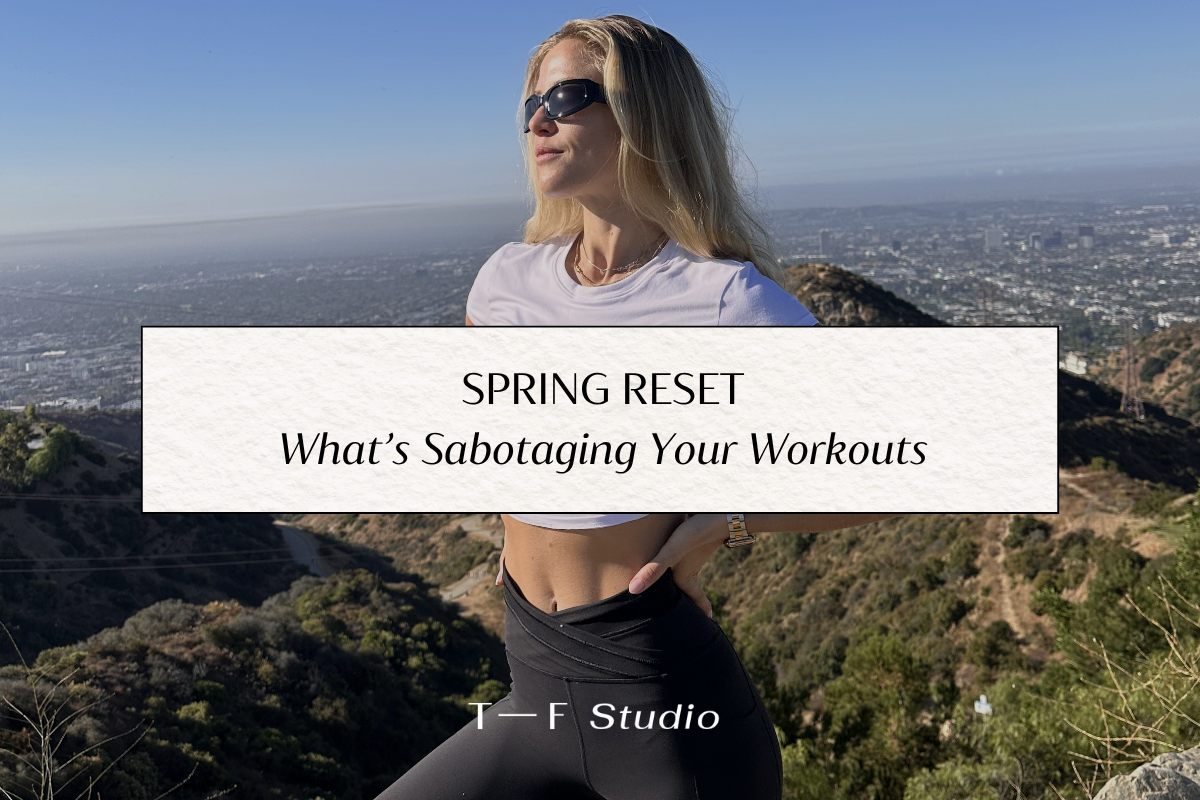 Spring Reset — What’s Sabotaging Your Workouts