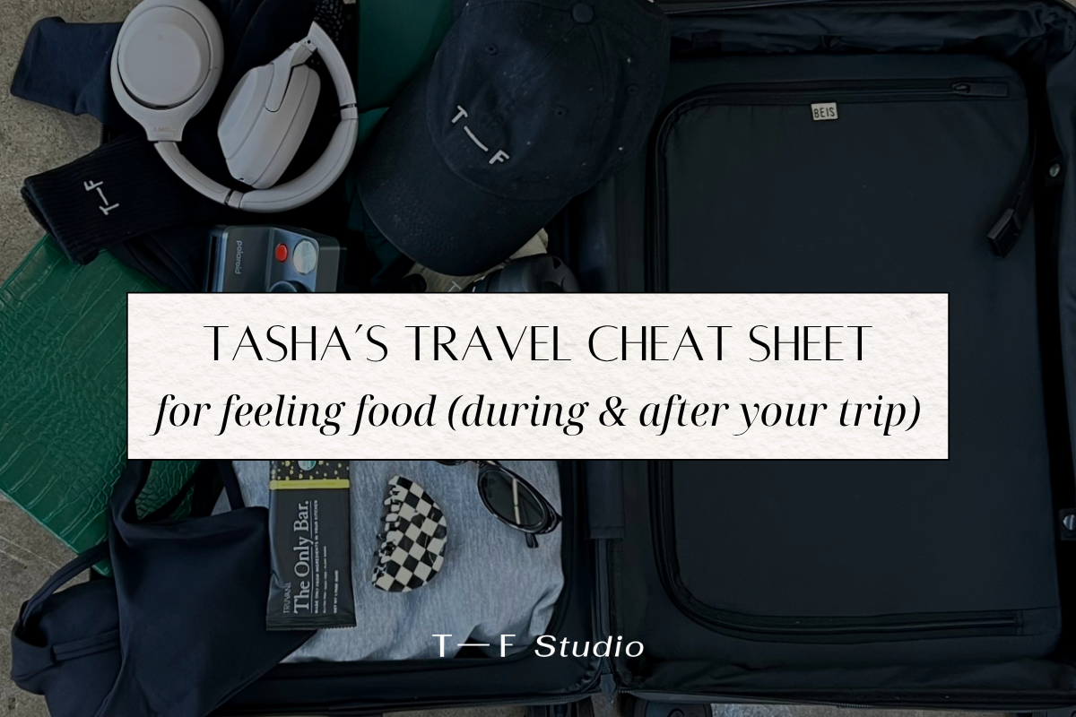 Tasha’s Travel Cheat Sheet for Feeling Good (During & After Your Trip)